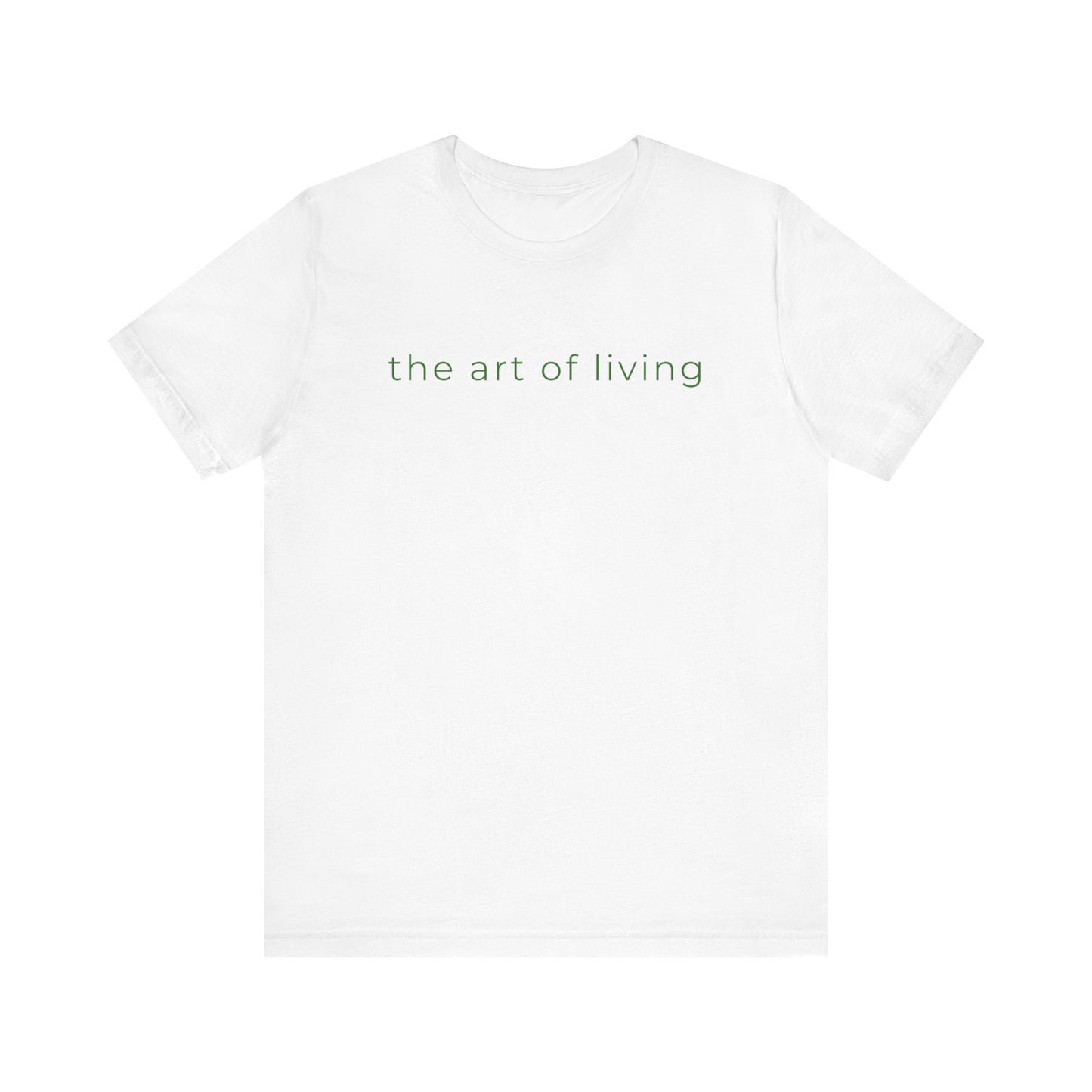 "The Art of Living" Bella Canvas Short Sleeve Tee